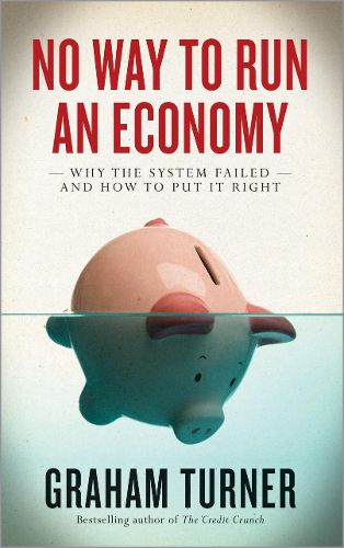 Cover image for No Way to Run an Economy: Why the System Failed and How to Put It Right