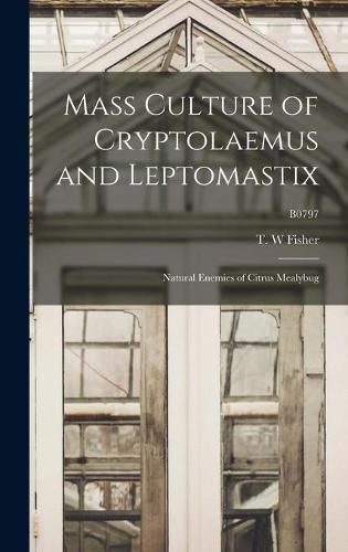 Cover image for Mass Culture of Cryptolaemus and Leptomastix: Natural Enemies of Citrus Mealybug; B0797