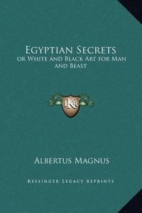 Cover image for Egyptian Secrets: Or White and Black Art for Man and Beast