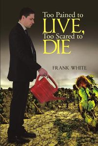 Cover image for Too Pained to Live, Too Scared to Die