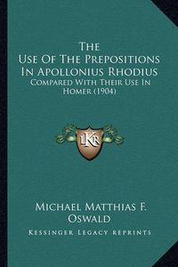 Cover image for The Use of the Prepositions in Apollonius Rhodius: Compared with Their Use in Homer (1904)