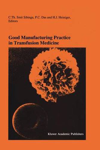 Good Manufacturing Practice in Transfusion Medicine: Proceedings of the Eighteenth International Symposium on Blood Transfusion, Groningen 1993, organized by the Red Cross Blood Bank Groningen-Drenthe