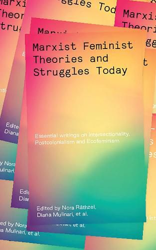 Cover image for Marxist-Feminist Theories and Struggles Today: Essential writings on Intersectionality, Postcolonialism and Ecofeminism