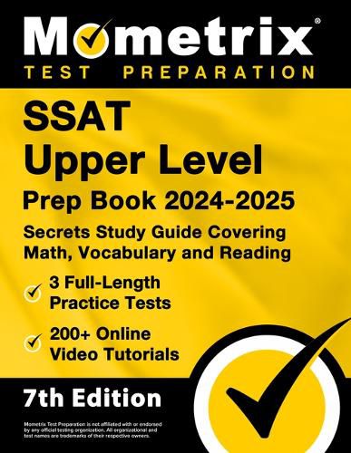 SSAT Upper Level Prep Book 2024-2025 - 3 Full-Length Practice Tests, 200+ Online Video Tutorials, Secrets Study Guide Covering Math, Vocabulary and Reading