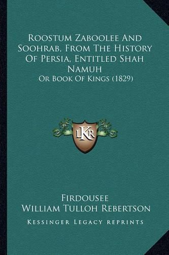 Cover image for Roostum Zaboolee and Soohrab, from the History of Persia, Entitled Shah Namuh: Or Book of Kings (1829)