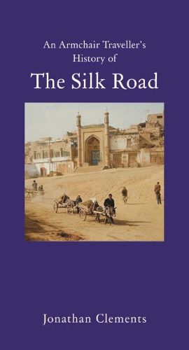 Cover image for An Armchair Traveller's History of the Silk Road