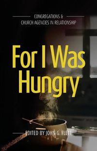 Cover image for For I Was Hungry: Congregations & church Agencies in Relationship