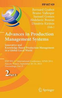 Cover image for Advances in Production Management Systems: Innovative and Knowledge-Based Production Management in a Global-Local World: IFIP WG 5.7 International Conference, APMS 2014, Ajaccio, France, September 20-24, 2014, Proceedings, Part II