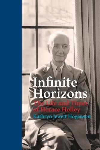 Cover image for Infinite Horizons: The Life and Times of Horace Holley