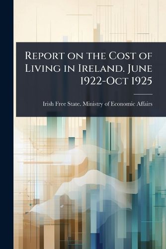 Cover image for Report on the Cost of Living in Ireland. June 1922-Oct 1925