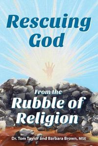 Cover image for Rescuing God From the Rubble of Religion