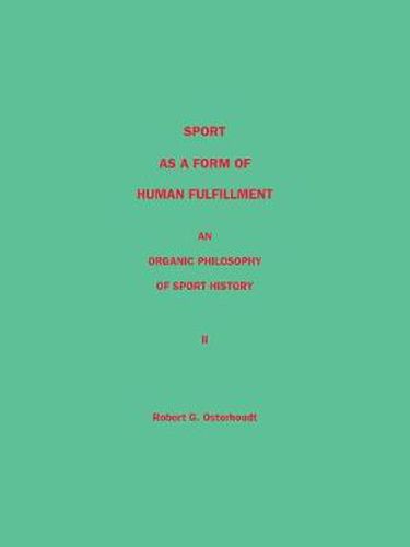 Cover image for Sport as a Form of Human Fulfillment an Organic Philosophy of Sport History Volume 2