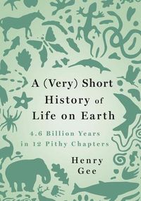 Cover image for A (Very) Short History of Life on Earth: 4.6 Billion Years in 12 Pithy Chapters