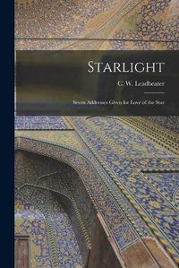 Cover image for Starlight: Seven Addresses Given for Love of the Star