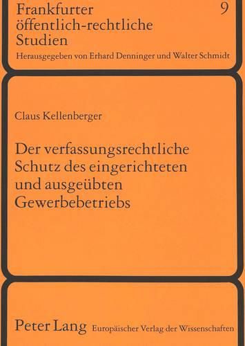 Der Verfassungsrechtliche Schutz Des Eingerichteten Und Ausgeuebten Gewerbebetriebs