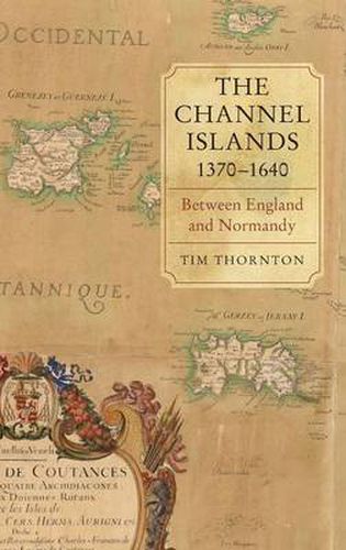 Cover image for The Channel Islands, 1370-1640: Between England and Normandy