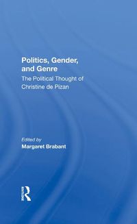 Cover image for Politics, Gender, And Genre: The Political Thought Of Christine De Pizan