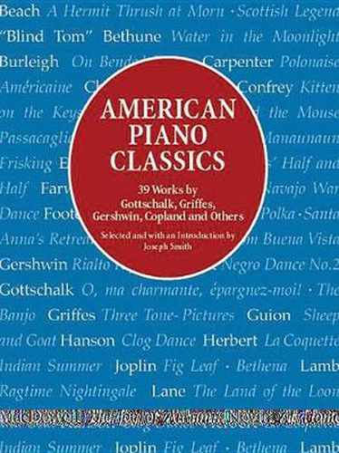 Cover image for American Piano Classics: 39 Works by Gottschalk, Griffes, Gershwin, Copland, and Others: 39 Works by Gottschalk, Griffes, Gershwin, Copland, and Others