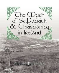 Cover image for The Myth of St.Patrick & Christianity in Ireland