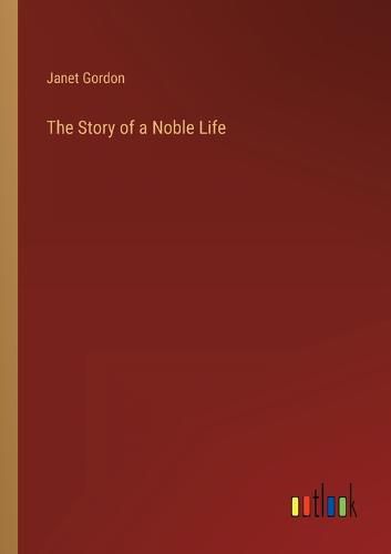 Cover image for The Story of a Noble Life