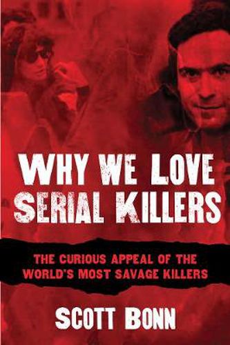 Cover image for Why We Love Serial Killers: The Curious Appeal of the World's Most Savage Murderers