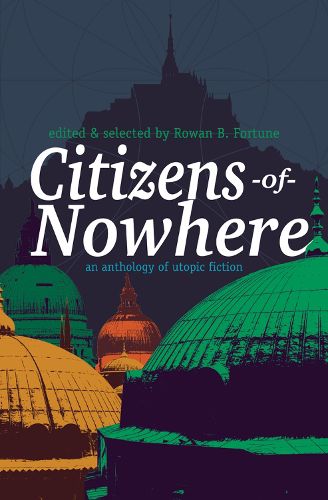 Cover image for Citizens of Nowhere: an anthology of utopic fiction