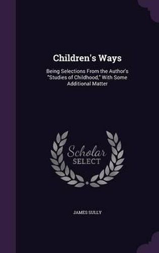 Cover image for Children's Ways: Being Selections from the Author's Studies of Childhood, with Some Additional Matter