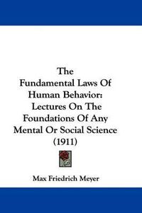 Cover image for The Fundamental Laws of Human Behavior: Lectures on the Foundations of Any Mental or Social Science (1911)