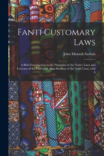 Cover image for Fanti Customary Laws: a Brief Introduction to the Principles of the Native Laws and Customs of the Fanti and Akan Sections of the Gold Coast, With A