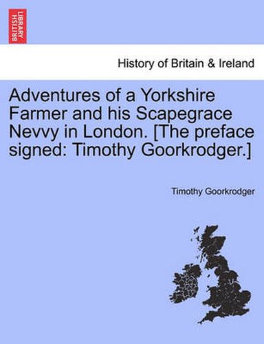 Cover image for Adventures of a Yorkshire Farmer and His Scapegrace Nevvy in London. [The Preface Signed: Timothy Goorkrodger.]