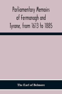 Cover image for Parliamentary Memoirs Of Fermanagh And Tyrone, From 1613 To 1885