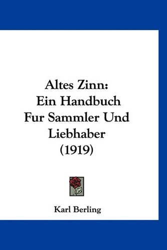 Altes Zinn: Ein Handbuch Fur Sammler Und Liebhaber (1919)