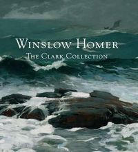 Cover image for Winslow Homer: The Clark Collection