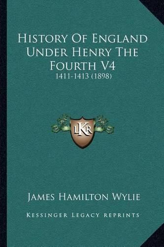 History of England Under Henry the Fourth V4: 1411-1413 (1898)