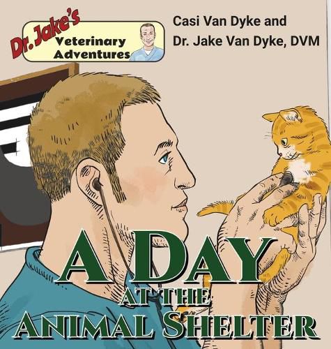 Cover image for Dr. Jake's Veterinary Adventures: A Day at the Animal Shelter