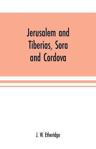 Jerusalem and Tiberias, Sora and Cordova: a survey of the religious and scholastic learning of the Jews: designed as an introduction to the study of Hebrew literature