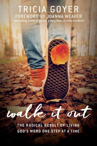 Walk It Out: The Radical Result of Living God's Word One Step at a Time