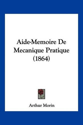 Cover image for Aide-Memoire de Mecanique Pratique (1864)