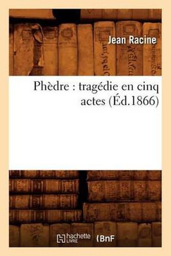 Phedre: Tragedie En Cinq Actes (Ed.1866)