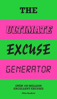 Cover image for The Ultimate Excuse Generator: Over 100 Million Excellent Excuses (Funny, Joke, Flip Book)