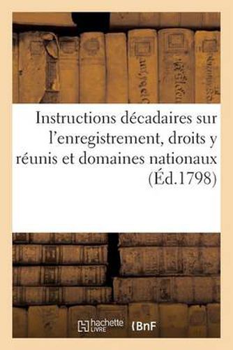 Cover image for Instructions Decadaires Sur l'Enregistrement, Droits Y Reunis Et Domaines Nationaux