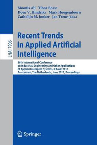 Cover image for Recent Trends in Applied Artificial Intelligence: 26th International Conference on Industrial, Engineering and Other Applications of Applied Intelligent Systems, IEA/AIE 2013, Amsterdam, The Netherlands, June 17-21, 2013, Proceedings