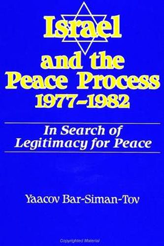 Cover image for Israel and the Peace Process 1977-1982: In Search of Legitimacy for Peace