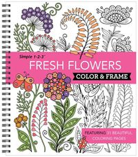 Cover image for Color & Frame - Fresh Flowers (Adult Coloring Book)