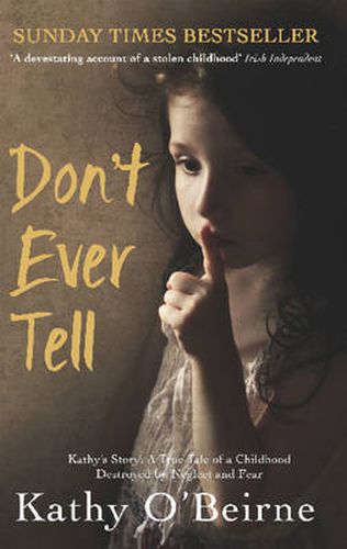 Cover image for Don't Ever Tell: Kathy's Story: A True Tale of a Childhood Destroyed by Neglect and Fear