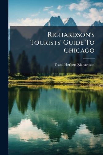 Cover image for Richardson's Tourists' Guide To Chicago