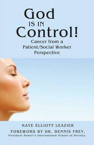Cover image for God Is in Control!: Cancer from a Patient/Social Worker Perspective