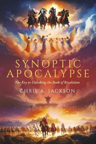 Cover image for The Synoptic Apocalypse: The Key to Unlocking the Book of Revelation