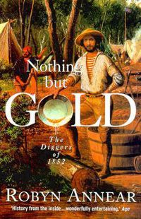 Cover image for Nothing But Gold: The Diggers of 1852