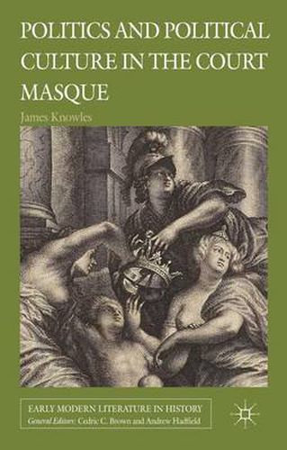 Cover image for Politics and Political Culture in the Court Masque